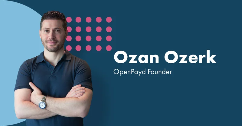 Fintech Founder Ozan Özerk: Analyzing His Global Expansion and Core Fintech Thesis